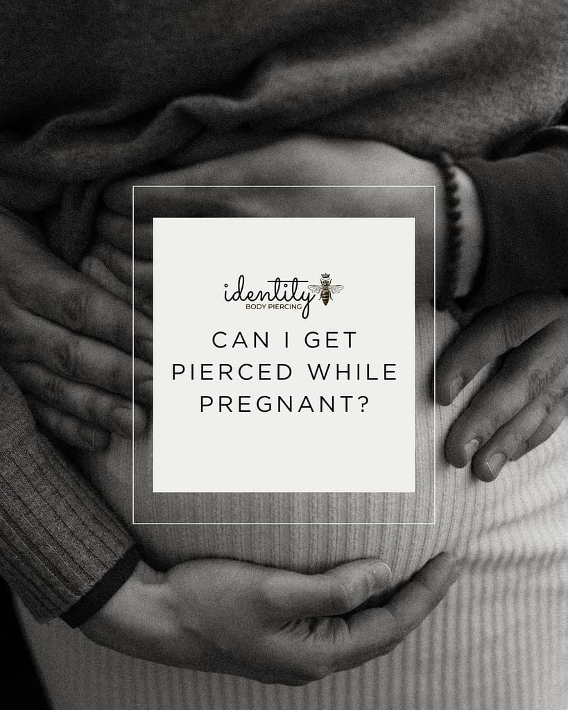Can I Get Pierced While Pregnant? Identity Body Piercing